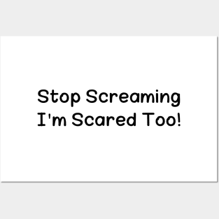 Stop Screaming I'm Scared Too Posters and Art